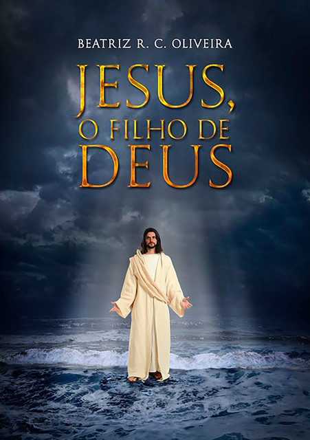 Jesus, O Filho De Deus, Beatriz R.C. Oliveira