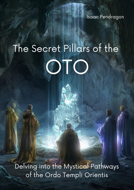 The Secret Pillars of the OTO, Isaac Pendragon