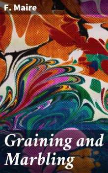 Graining and Marbling, F. Maire