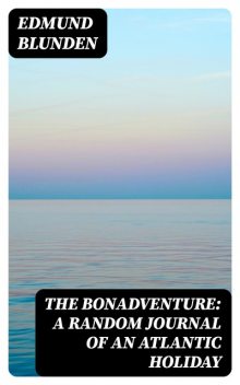 The Bonadventure: A Random Journal of an Atlantic Holiday, Edmund Blunden