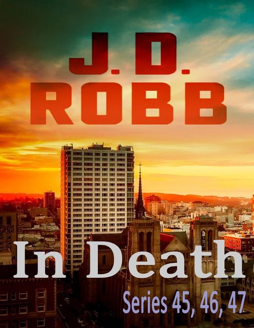 In Death Series: 45, 46, 47, J.D. Robb