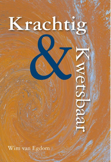 Krachtig en kwetsbaar, Wim van Egdom