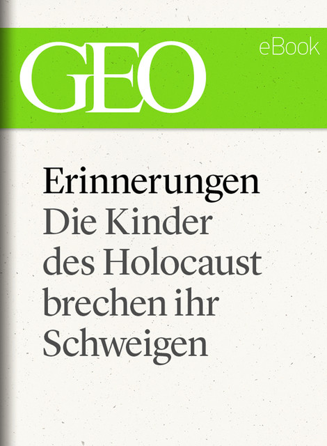 Erinnerungen: Die Kinder des Holocaust brechen ihr Schweigen (GEO eBook), GEO Magazin
