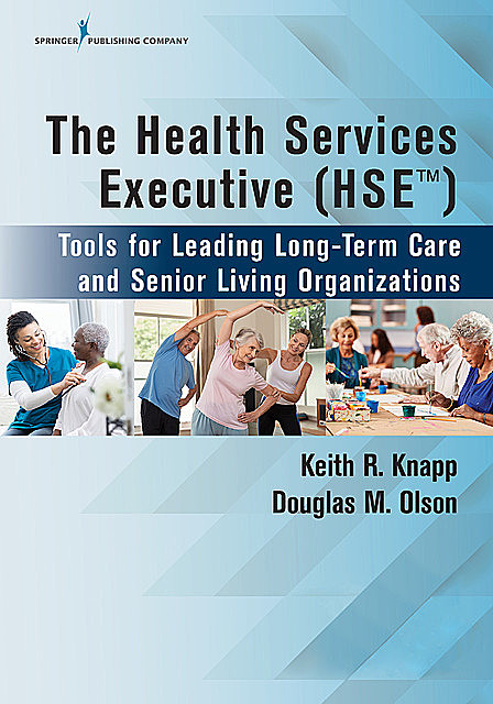 The Health Services Executive (HSE), M.B.A., MHA, NHA, CAN, CNHA, Douglas M. Olson, FACHCA, Keith R. Knapp