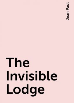 The Invisible Lodge, Jean Paul