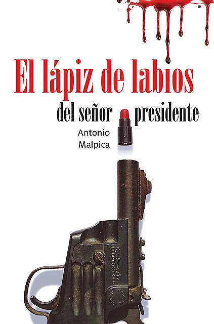 El lápiz de labios del señor presidente, Antonio Malpica