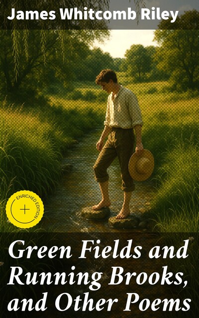Green Fields and Running Brooks, and Other Poems, James Whitcomb Riley