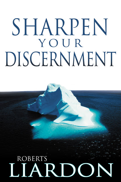 Sharpen Your Discernment, Roberts Liardon