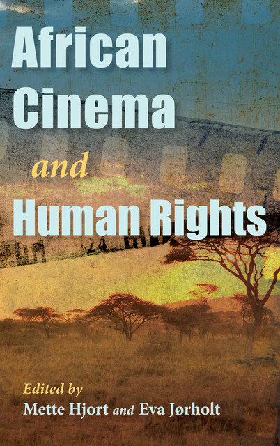 African Cinema and Human Rights, Edited by Mette Hjort, Eva Jørholt