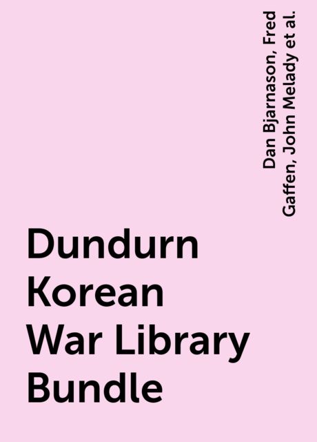 Dundurn Korean War Library Bundle, John Melady, Ted Barris, Mark Bourrie, Fred Gaffen, Dan Bjarnason