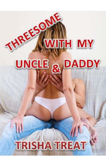 Threesome With My Uncle and Daddy, Trisha Treat