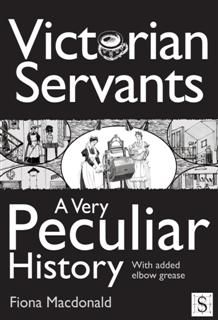 Victorian Servants, A Very Peculiar History, Fiona Macdonald