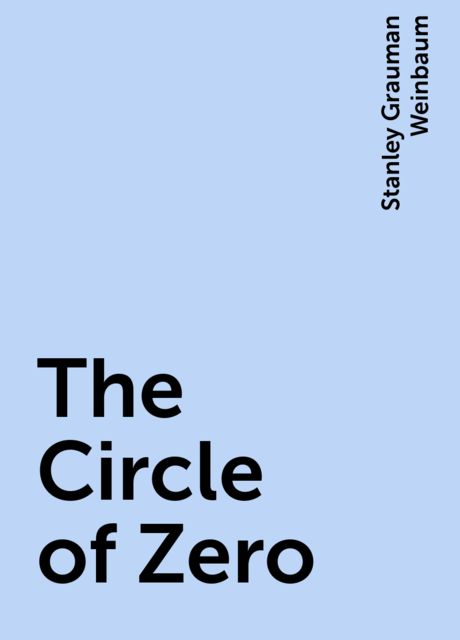 The Circle of Zero, Stanley Grauman Weinbaum