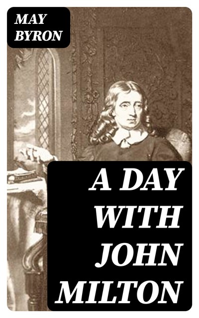 A Day with John Milton, May Byron