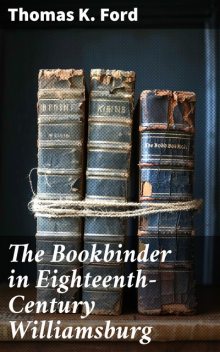 The Bookbinder in Eighteenth-Century Williamsburg, Thomas Ford