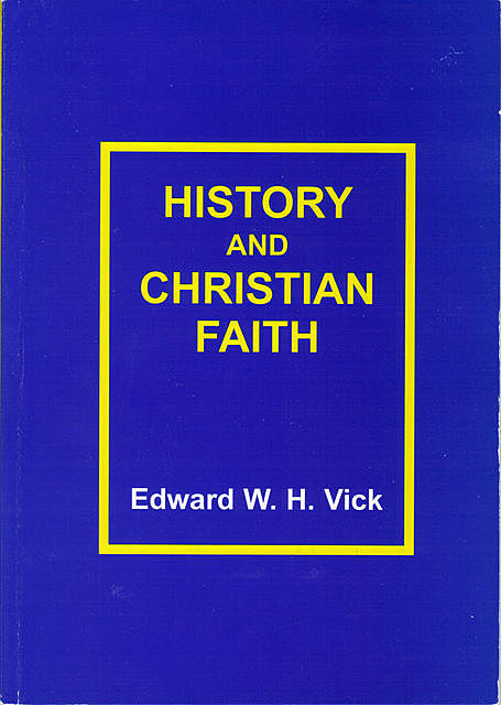 History and Christian Faith, Edward W.H. Vick