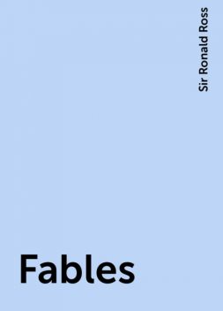 Fables, Sir Ronald Ross