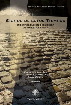 Signos de estos tiempos. Interpretación teológica de nuestra época, Jorge Costadoat, Diego García, Fernando Berríos, editores