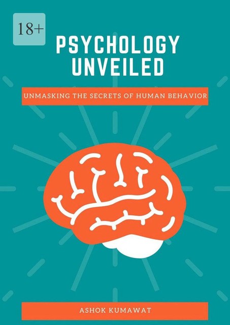Psychology Unveiled: Unmasking the Secrets of Human Behavior, Ashok Kumawat