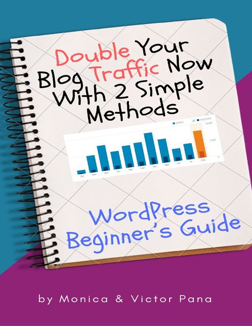 Double Your Blog Traffic Now With 2 Simple Methods, Monica Pana, Victor Pana