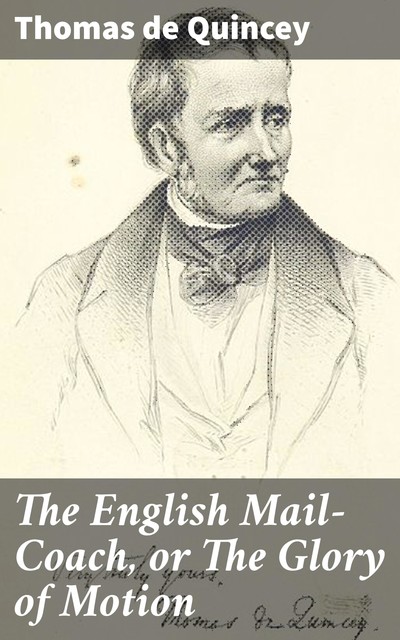 The English Mail-Coach, or The Glory of Motion, Thomas De Quincey