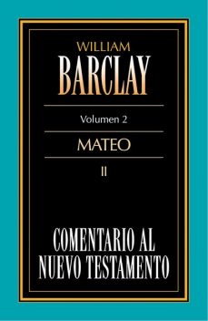 Comentario al Nuevo Testamento Vol. 02, William Barclay