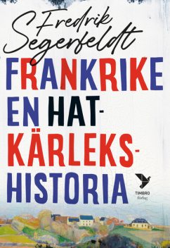 Frankrike – en hatkärlekshistoria, Fredrik Segerfeldt