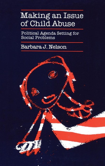 Making an Issue of Child Abuse, Barbara J. Nelson