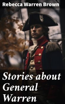 Stories about General Warren, Rebecca Brown