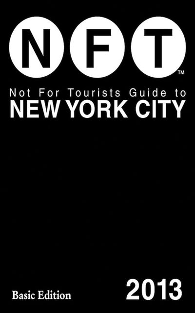 Not For Tourists Guide to New York City 2013, Not For Tourists