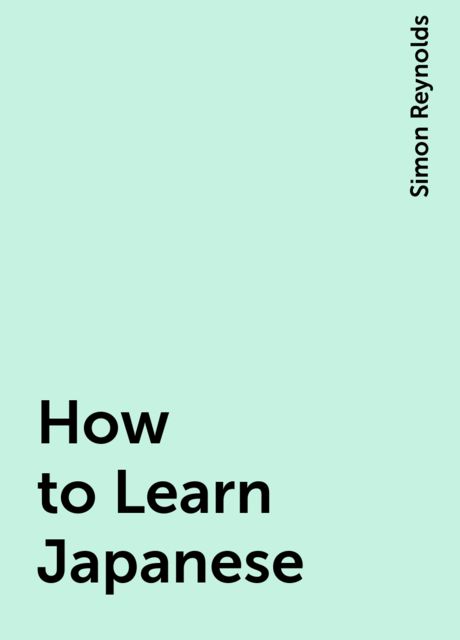 How to Learn Japanese, Simon Reynolds