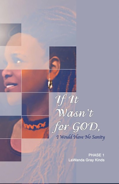 If It Wasn't for GOD, I Would Have No Sanity, LaWanda Gray Kinds