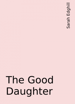 The Good Daughter, Sarah Edghill