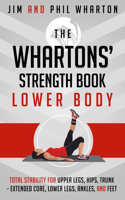 The Whartons' Strength Book: Lower Body, Jim Wharton, Phil Wharton