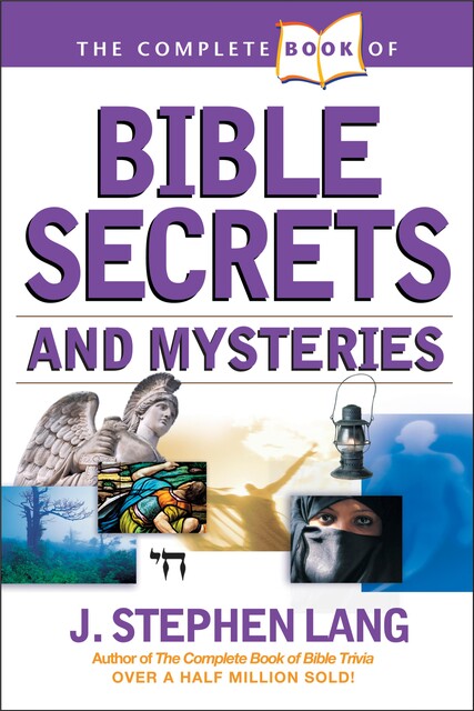 The Complete Book of Bible Secrets and Mysteries, J.Stephen Lang