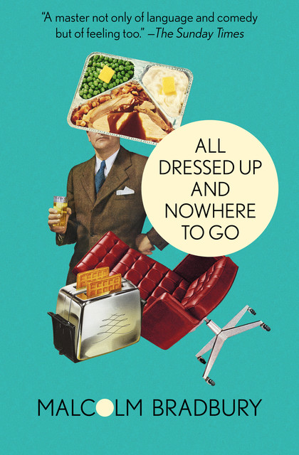 All Dressed Up and Nowhere to Go, Malcolm Bradbury