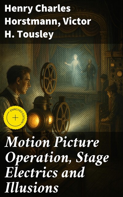 Motion Picture Operation, Stage Electrics and Illusions, Henry Charles Horstmann, Victor H. Tousley