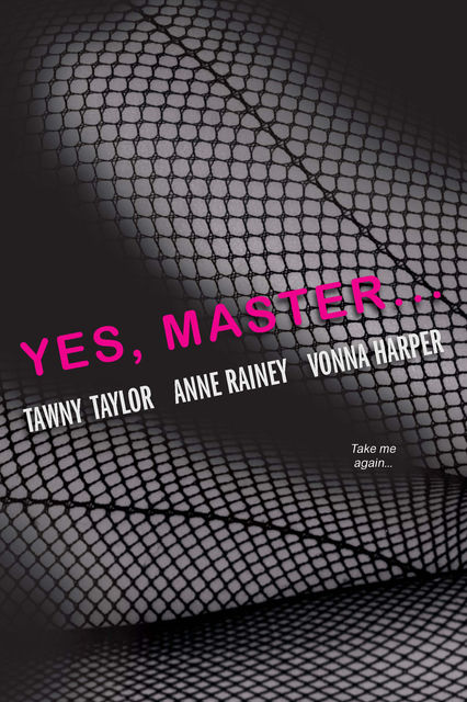 Yes, Master, Tawny Taylor, Vonna Harper, Anne Rainey