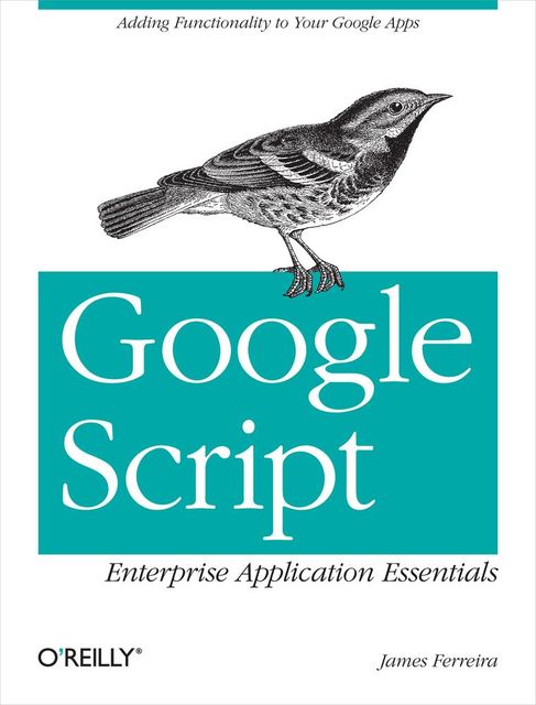 Google Script: Enterprise Application Essentials, James Ferreira