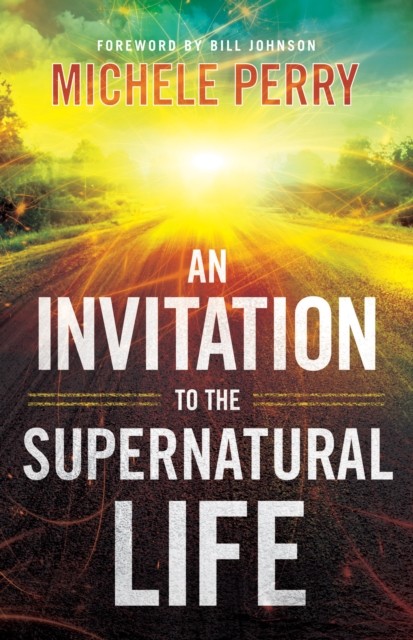Invitation to the Supernatural Life, Perry Michele