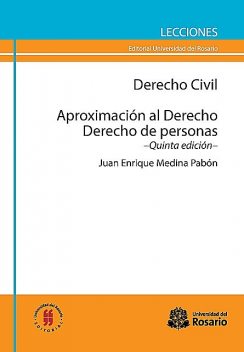 Derecho Civil. Aproximación al Derecho. Derecho de personas, Juan Enrique Medina Pabón
