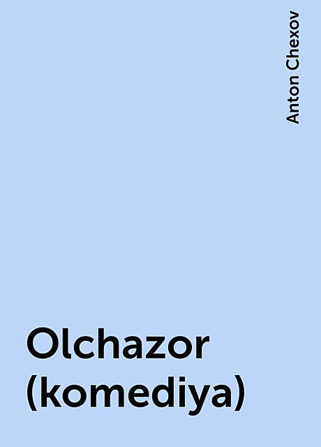 Olchazor (komediya), Anton Chexov