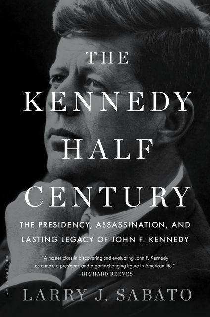 The Kennedy Half-Century, Larry J.Sabato