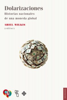 Dolarizaciones, Ariel Wilkis