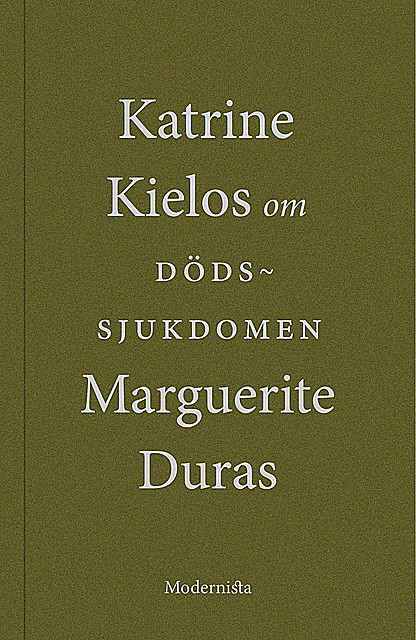 Om Dödssjukdomen av Marguerite Duras, Katrine Kielos