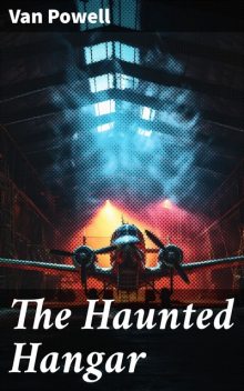 The Haunted Hangar Sky Scouts/Air Mystery series #3, Ardon Van Buren Powell