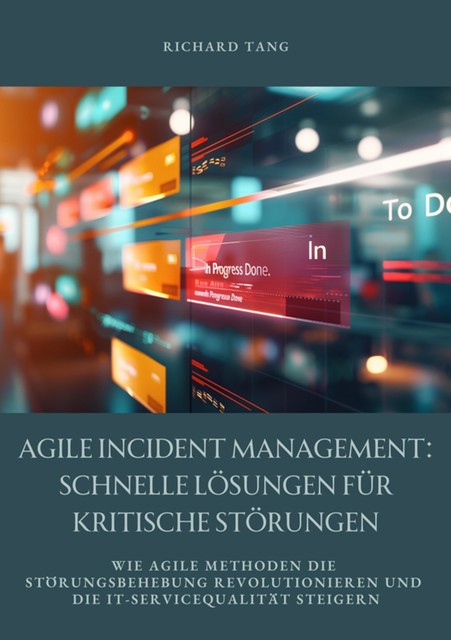 Agile Incident Management: Schnelle Lösungen für kritische Störungen, Richard Tang