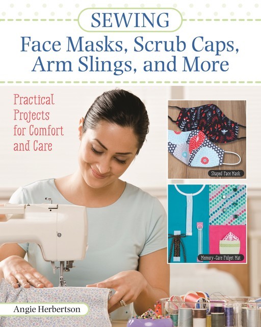 Sewing Face Masks, Scrub Caps, Arm Slings, and More, Angie Herbertson