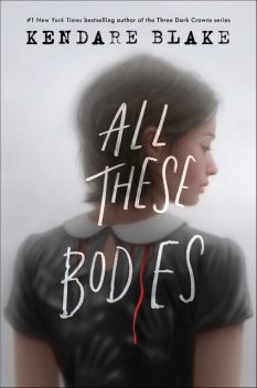 All These Bodies, Kendare Blake