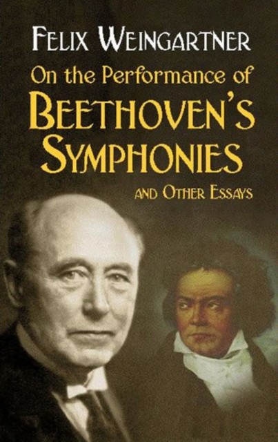 On the Performance of Beethoven's Symphonies and Other Essays, Felix Weingartner